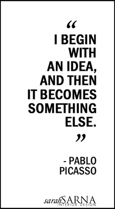 a quote from pablo picasso about being with an idea and then it becomes something else