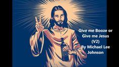 the image shows jesus holding his hand up in front of him, with words give me booze or give me jesus v2 by michael lee johnson