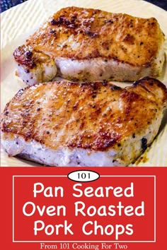 two grilled pork chops on a plate with the title overlay reads 101 pan seared oven roasted pork chops