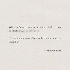 a piece of paper with a quote on it that says when you're nervous about stepping outside of your comfort zone, remind yourself