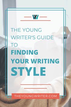 the young writer's guide to finding your writing style with text overlaying it