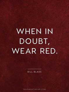 a red background with the words, when in doubt, wear red bill blasss