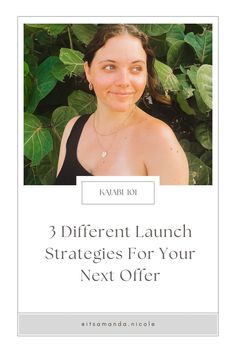 a woman standing in front of green leaves with the words 3 different launch stages for your next offer