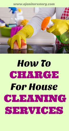 two hands in yellow gloves are cleaning the counter top with a green background and text overlay that reads how to charge for house cleaning services