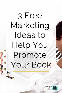 a woman looking at her laptop with the text 3 free marketing ideas to help you promote your book