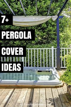 an outdoor hot tub with the words 7 pergola cover ideas on it and trees in the background