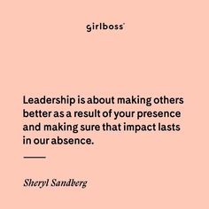 a quote from sheryl sandberg that says,'girlboss is about making others better as a result of your presence and making sure that impact last in our audience