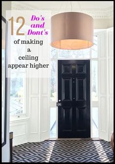 a black door with the words do's and don'ts of making a ceiling appear higher