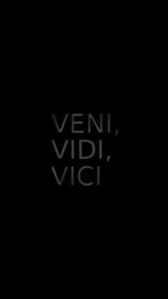 the words veni, vidi, vici written in white on a black background