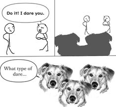 a comic strip with two dogs talking to each other and one dog saying do it i dare you