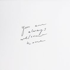 a handwritten note with the words you are always welcome home