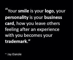 a black and white photo with the words your smile is your logo, your personality is your business card, how you leave others feeling after an experience with you