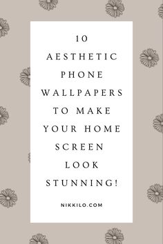 the text reads, 10 aesthetic phone wallpapers to make your home screen look stunning