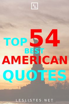 the statue of liberty with text that reads top 54 best american quotes