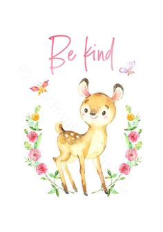 a watercolor drawing of a deer with flowers around it and the words be kind