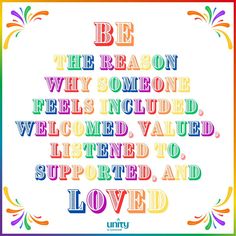 a colorful poster with the words be the reason why someone feels included, welcomed to supported and loved