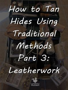 an open suitcase filled with lots of items on top of a tiled floor next to the words how to tan hides using traditional method part 3 leatherwork