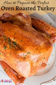 a roasted turkey on a white plate with the words how to prepare the perfect oven roasted turkey