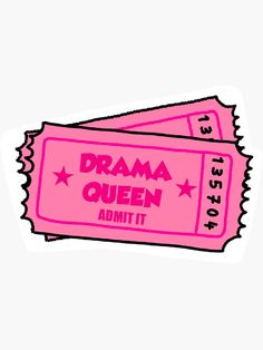 two pink tickets with the words drama queen admit it