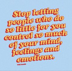 the words stop letting people who do little for you control so much of your mind and emotions