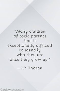 a quote that reads many children of toxic parents find it exceptionally difficult to identify who they are once they grow up