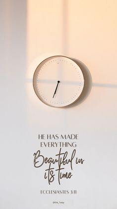 a clock with the words he has made every thing beautiful in its time