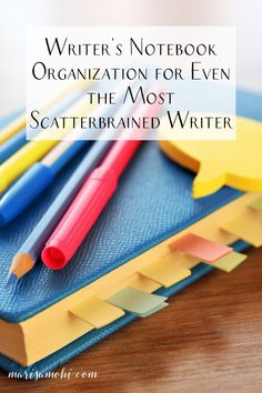 a pile of books with colored pencils on top and the title writer's notebook organization for even the most scattered writer