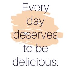 the words every day deserves to be delicious on a white background with pink and black lettering