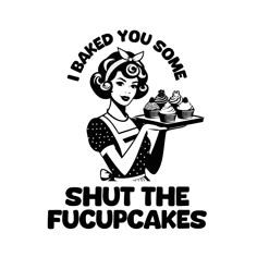 i baked you some shut the f cupcakes women's t - shirt