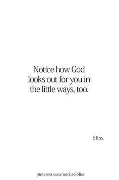 a quote that reads, notice how god looks out for you in the little ways, too