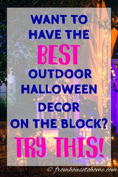 the words, want to have the best outdoor halloween decor on the block? try this