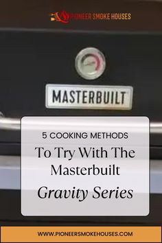 a close up of the grill on a car with text overlay reading 5 cooking method to try with the masterbuil gravity series