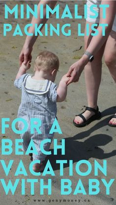 a baby is holding the hand of an adult while walking on the beach with text overlay that reads minimalist packing list for a beach vacation with baby