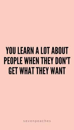 the quote you learn a lot about people when they don't get what they want