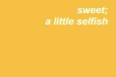 the words sweet, a little selfish are written in white on a yellow background with an orange border