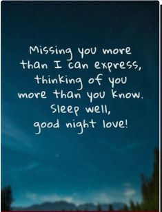 an image with the words missing you more than i can express, thinking of you more than you know sleep well, good night love