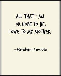 abraham lincoln quote about hope to be, i own to my mother