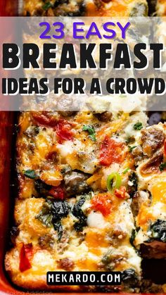 a casserole dish with cheese and vegetables in it that says 23 easy breakfast ideas for a crowd