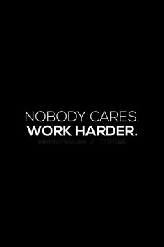 the words nobody cares work harder on a black background