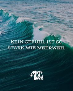 an ocean wave with the words, kein gefuhl ists so stark we meerweh