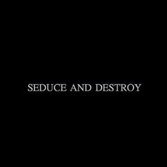 the words seduce and destroy in white on a black background with an image of a