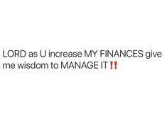 the words lord as u increase my finance give me wisdom to manage it