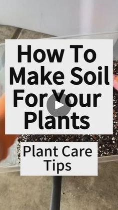 a sign that says how to make soil for your plants plant care tips on it