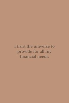 a brown background with the words i trust the universe to provide for all my financial needs