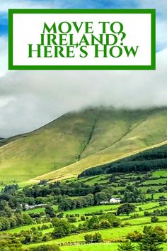 a green field with mountains in the background and text that reads move to ireland here's show