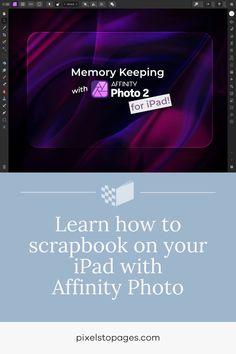 an ipad with the text learn how to scrapbook on your ipad with affinity photo