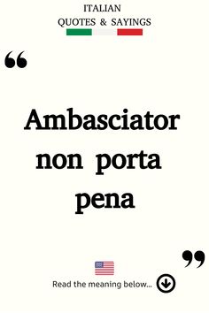 Italian Saying: Ambasciator non porta pena. Calm And Composed