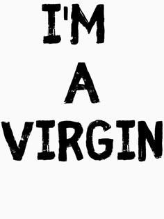 the words i'm a virgin are black and white