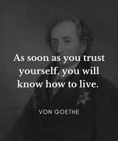 a black and white photo with the quote as soon as you trust yourself, you will know how to live