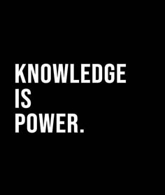 a black and white photo with the words knowledge is power